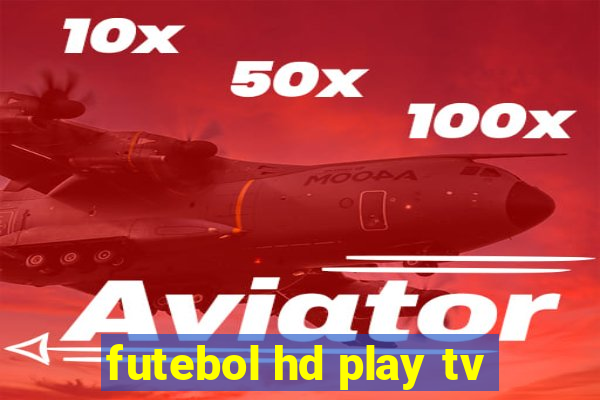 futebol hd play tv